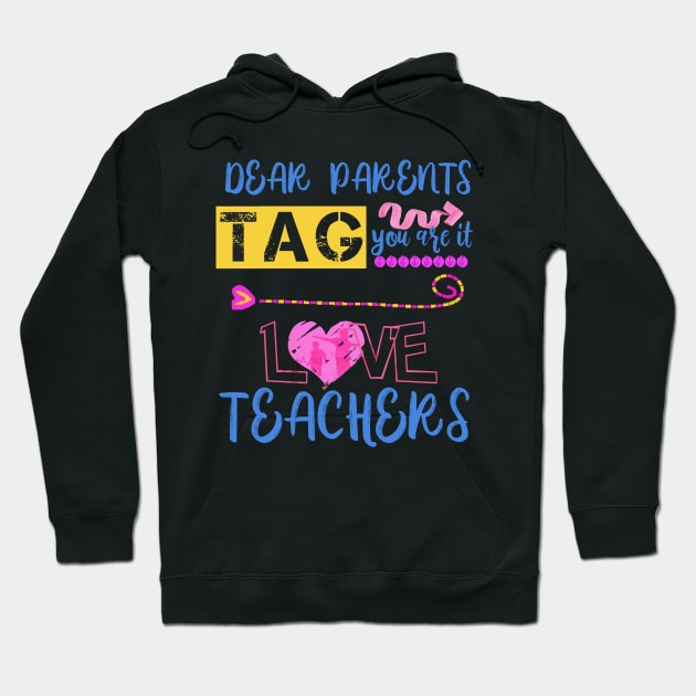 Dear Parents Tag You're It Love Teacher Funny T-Shirt Gifts Hoodie by Jacklake94